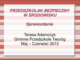 PRZEDSZKOLAK BEZPIECZNY W ŚRODOWISKU Sprawozdanie