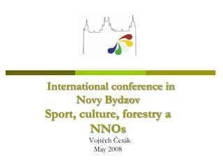 International conference in Novy Bydzov Sport, culture, forestry a NNOs Vojtěch Česák May 2008