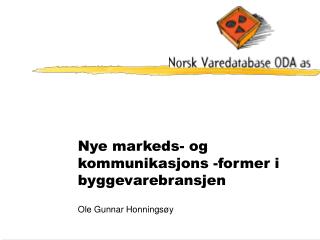 Nye markeds- og kommunikasjons -former i byggevarebransjen Ole Gunnar Honningsøy