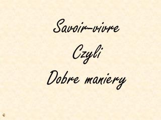 Savoir-vivre Czyli Dobre maniery