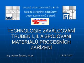 TECHNOLOGIE ZAVÁLCOVÁNÍ TRUBEK I.,II. A SPOJOVÁNÍ MATERIÁLŮ PROCESNÍCH ZAŘÍZENÍ