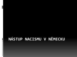 Nástup nacismu v NĚMECKU