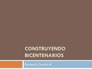 CONSTRUYENDO BICENTENARIOS