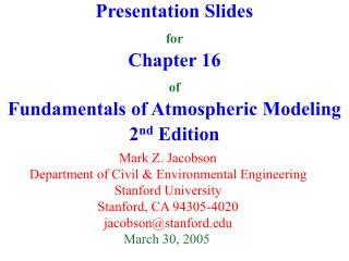 Presentation Slides for Chapter 16 of Fundamentals of Atmospheric Modeling 2 nd Edition