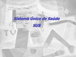 Sistema Único de Saúde SUS