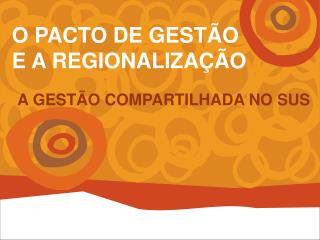 O PACTO DE GESTÃO E A REGIONALIZAÇÃO