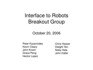 Interface to Robots Breakout Group October 20, 2006