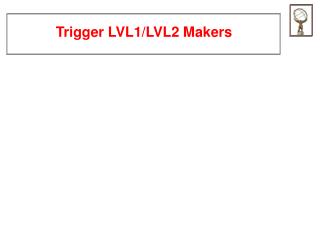 Trigger LVL1/LVL2 Makers
