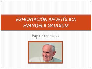 EXHORTACIÓN APOSTÓLICA EVANGELII GAUDIUM