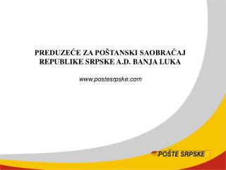 PREDUZEĆE ZA POŠTANSKI SAOBRAĆAJ REPUBLIKE SRPSKE A.D. BANJA LUKA postesrpske