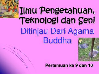 Ilmu Pengetahuan, Teknologi dan Seni Ditinjau Dari Agama Buddha