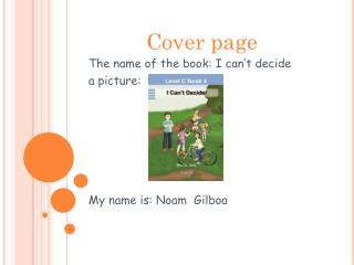 The name of the book: I can’t decide a picture: My name is: N oam Gilboa