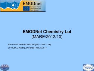 EMODNet Chemistry Lot (MARE/2012/10) Matteo Vinci and Alessandra Giorgetti, – OGS – Italy