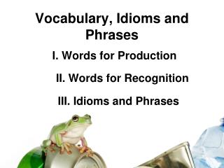 Vocabulary, Idioms and Phrases