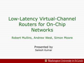 Low-Latency Virtual-Channel Routers for On-Chip Networks Robert Mullins, Andrew West, Simon Moore