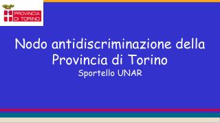 Nodo antidiscriminazione della Provincia di Torino Sportello UNAR