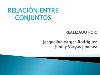 REALIZADO POR: Jacqueline Vargas Rodríguez Jimmy Vargas Jimenez