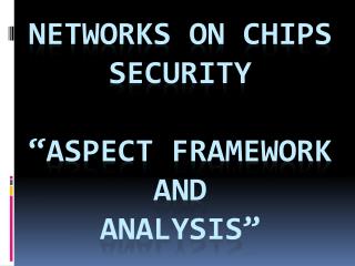 Networks on Chips Security “Aspect Framework and Analysis”