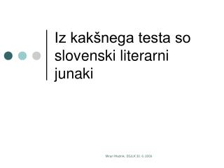 Iz kakšnega testa so slovenski literarni junaki