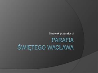 PARAFIA ŚWIĘTEGO WACŁAWA