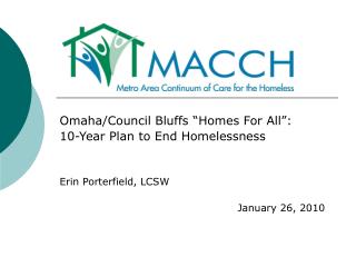 Omaha/Council Bluffs “Homes For All”: 10-Year Plan to End Homelessness Erin Porterfield, LCSW