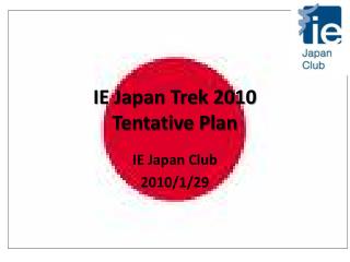 IE Japan Trek 2010 Tentative Plan