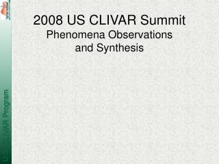 2008 US CLIVAR Summit Phenomena Observations and Synthesis