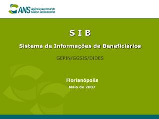 S I B Sistema de Informações de Beneficiários GEPIN/GGSIS/DIDES