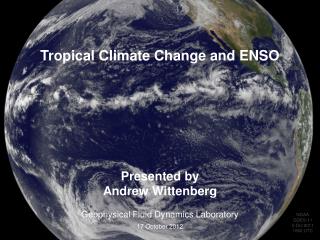 Presented by Andrew Wittenberg Geophysical Fluid Dynamics Laboratory 17 October 2012