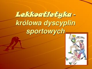 Lekkoatletyka -królowa dyscyplin sportowych