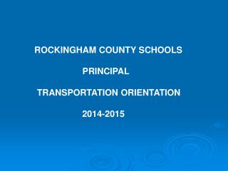 ROCKINGHAM COUNTY SCHOOLS 	 PRINCIPAL 		TRANSPORTATION ORIENTATION 2014-2015