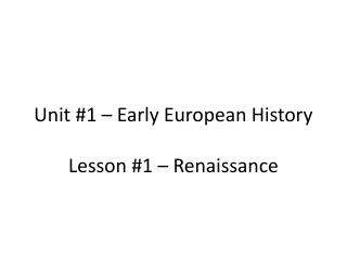 Unit #1 – Early European History Lesson #1 – Renaissance