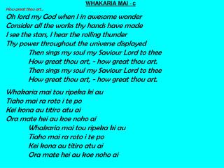 WHAKARIA MAI - C How great thou art… Oh lord my God when I in awesome wonder