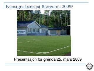 Kunstgrasbane på Bjørgum i 2009?