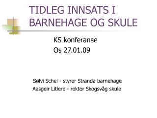 TIDLEG INNSATS I 	BARNEHAGE OG SKULE