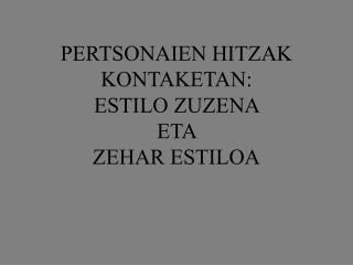 PERTSONAIEN HITZAK KONTAKETAN: ESTILO ZUZENA ETA ZEHAR ESTILOA