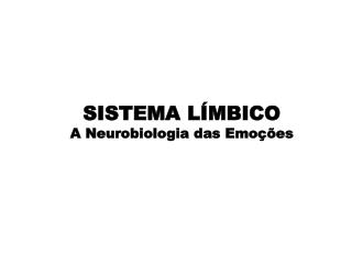 SISTEMA LÍMBICO A Neurobiologia das Emoções