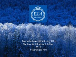 Medarbetarundersökning KTH Skolan för teknik och hälsa 2011