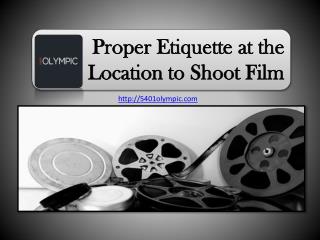 Proper Etiquette at the Location to Shoot Film