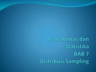 Probabilitas dan Statistika BAB 7 Distribusi Sampling