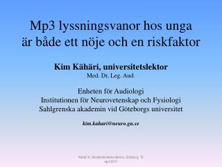 Mp3 lyssningsvanor hos unga är både ett nöje och en riskfaktor Kim Kähäri, universitetslektor