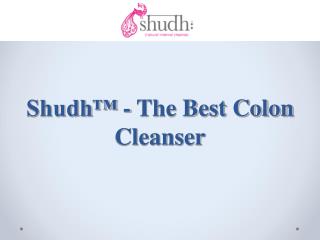 ShudhTM - The Best Colon Cleanser
