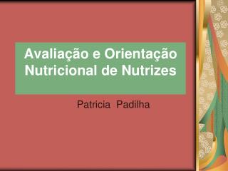 Avaliação e Orientação Nutricional de Nutrizes