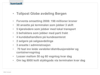 Tollpost Globe avdeling Bergen Forventa omsetting 2008: 198 millioner kroner