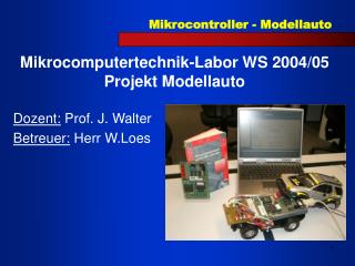 Mikrocomputertechnik-Labor WS 2004/05 Projekt Modellauto