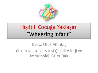 Hışıltılı Çocuğa Yaklaşım “Wheezing infant”