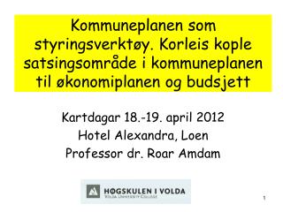 Kartdagar 18.-19. april 2012 Hotel Alexandra, Loen Professor dr. Roar Amdam
