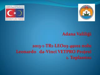 Adana Valiliği 2013-1-TR1-LEO03-49102 nolu Leonardo da-Vinci VETPRO Projesi 1. Toplantısı