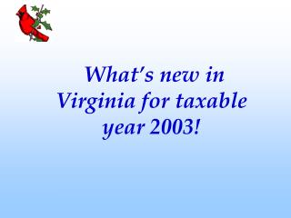 What’s new in Virginia for taxable year 2003!