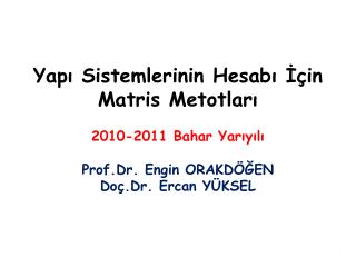 Yapı Sistemlerinin Hesabı İçin Matris Metotları 2010-2011 Bahar Yarıyılı